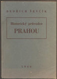 ŠEVČÍK, BEDŘICH: HISTORICKÝ PRŮVODCE PRAHOU. - 1946.