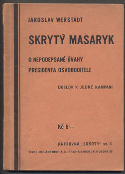 WERSTADT, JAROSLAV: SKRYTÝ MASARYK - O NEPODEPSANÉ ÚVAHY PRESIDENTA OSVOBODITELE. -1938.