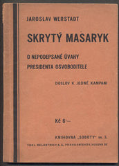 WERSTADT, JAROSLAV: SKRYTÝ MASARYK - O NEPODEPSANÉ ÚVAHY PRESIDENTA OSVOBODITELE. -1938.
