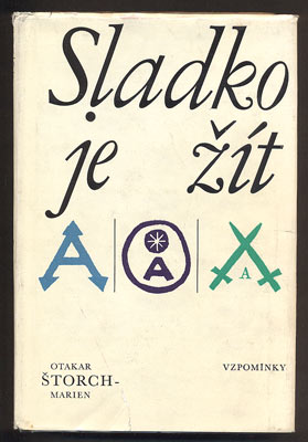 ŠTORCH-MARIEN, OTAKAR: SLADKO JE ŽÍT. - 1966. Vzpomínky.