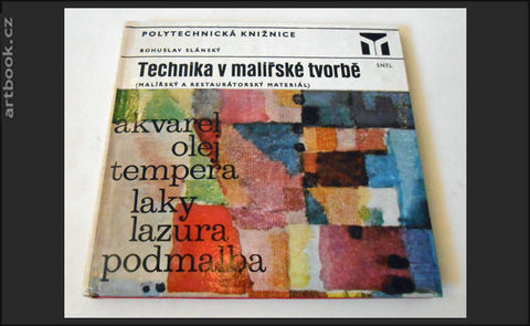 SLÁNSKÝ, BOHUSLAV: TECHNIKA V MALÍŘSKÉ TVORBĚ.  - 1976.