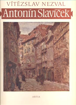 Slavíček - NEZVAL, VÍTĚZSLAV: ANTONÍN SLAVÍČEK. - 1955.