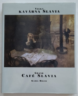 HOLUB, KAREL: VELKÁ KAVÁRNA SLAVIA. - 1998.