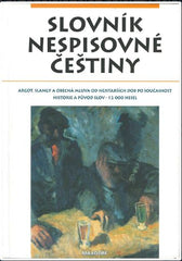 Slovník nespisovné češtiny. Argot, slangy a obecná mluva od nejstarších dob po současnost, historie a původ slov. - 2006.