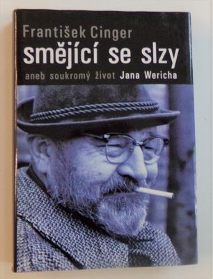 CINGER, FRANTIŠEK: SMĚJÍCÍ SE SLZY ANEB SOUKROMÝ ŽIVOT JANA WERICHA. - 2004.