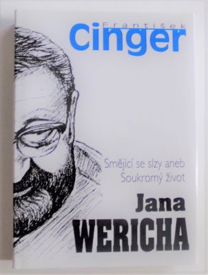 CINGER, FRANTIŠEK: SMĚJÍCÍ SE SLZY ANEB SOUKROMÝ ŽIVOT JANA WERICHA. - 2013.