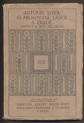 SOVA, ANTONÍN: O MILKOVÁNÍ, LÁSCE A ZRADĚ. - (1909).