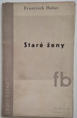 HALAS, FRANTIŠEK: STARÉ ŽENY. - 1935. České básně. /poezie/
