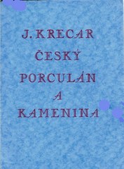 KRECAR; JARMIL: ČESKÝ PORCULÁN A KAMENINA. - 1939.