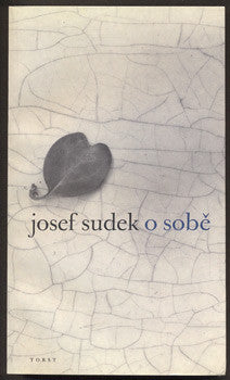 JOSEF SUDEK O SOBĚ. - Torst, 2001.