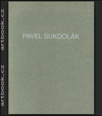 PAVEL SUKDOLÁK / mj. soupis grafiky a ilustrační tvorby od r. 1948. - 2004.
