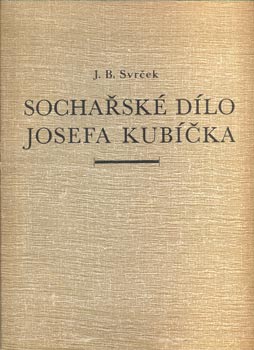 Kubíček - SVRČEK, J. R.: SOCHAŘSKÉ DÍLO JOSEFA KUBÍČKA. - 1949.