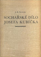 Kubíček - SVRČEK, J. R.: SOCHAŘSKÉ DÍLO JOSEFA KUBÍČKA. - 1949.