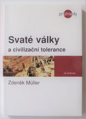MÜLLER, ZDENĚK: SVATÉ VÁLKY A CIVILIZAČNÍ TOLERANCE. - 2005.