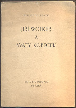 SLAVÍK, BEDŘICH: JIŘÍ WOLKER A SVATÝ KOPEČEK. - 1935.
