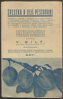 BÍLÝ, V.: ŠVESTKA A JEJÍ PĚSTOVÁNÍ. - 1938.