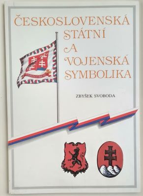 SVOBODA, ZBYŠEK: ČESKOSLOVENSKÁ STÁTNÍ A VOJENSKÁ SYMBOLIKA. - 1991.