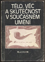 REZEK, PETR: TĚLO, VĚC A SKUTEČNOST V SOUČASNÉM UMĚNÍ. - 1982. Jazzpetit.