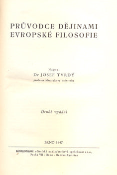 TVRDÝ, JOSEF: PRŮVODCE DĚJINAMI EVROPSKÉ FILOSOFIE. - 1947.