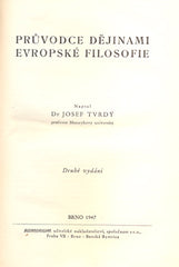 TVRDÝ, JOSEF: PRŮVODCE DĚJINAMI EVROPSKÉ FILOSOFIE. - 1947.