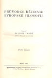 TVRDÝ, JOSEF: PRŮVODCE DĚJINAMI EVROPSKÉ FILOSOFIE. - 1947.
