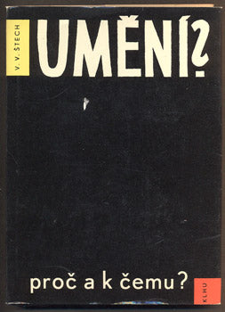 ŠTECH, V. V.. UMĚNÍ? K ČEMU A PROČ? - 1960.
