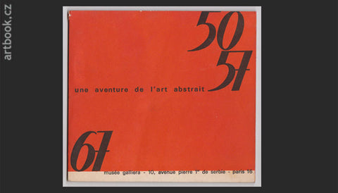 Une Aventure de l'Art Abstrait 1950-57. / Exposition du 15 septembre au 13 octobre 1967.