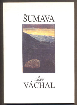 KROUTVOR, JOSEF: ŠUMAVA A JOSEF VÁCHAL. - 1994.