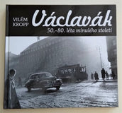 KROPP, VILÉM: VÁCLAVÁK 50. - 80. LÉTA MINULÉHO STOLETÍ. - 2008.