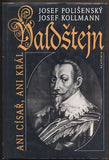 POLIŠENSKÝ,JOSEF; KOLLMANN, JOSEF: VALDŠTEJN. ANI CÍSAŘ, ANI KRÁL. - 1995.