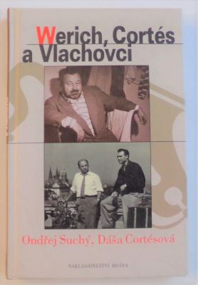 SUCHÝ, ONDŘEJ; CORTÉSOVÁ, DÁŠA: WERICH, CORTÉS A VLACHOVCI. - 2006.