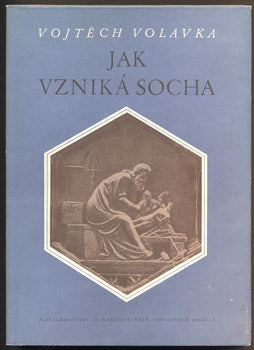VOLAVKA, VOJTĚCH: JAK VZNIKÁ SOCHA. - 1956.