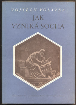 VOLAVKA, VOJTĚCH: JAK VZNIKÁ SOCHA. - 1956.