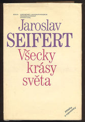 SEIFERT, JAROSLAV: VŠECKY KRÁSY SVĚTA. - 1985.