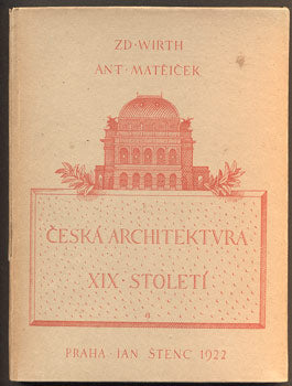 WIRTH, ZD.; MATĚJČEK, ANT.: ČESKÁ ARCHITEKTURA XIX. STOLETÍ. - 1922.