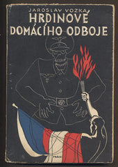 VOZKA, JAROSLAV: HRDINOVÉ DOMÁCÍHO ODBOJE. - 1946.