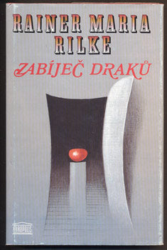 RILKE, RAINER MARIA: ZABÍJEČ DRAKŮ. -1997.
