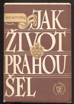 NOVOTNÝ, ANTONÍN: JAK ŽIVOT PRAHOU ŠEL. - 1946.
