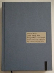KVASZ, LADISLAV: ZROD VEDY AKO LINGVISTICKÁ UDÁLOSŤ. - 2013.